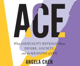 Ace: What Asexuality Reveals About Desire, Society, and the Meaning of Sex Audio CD  Unabridged, September 15, 2020