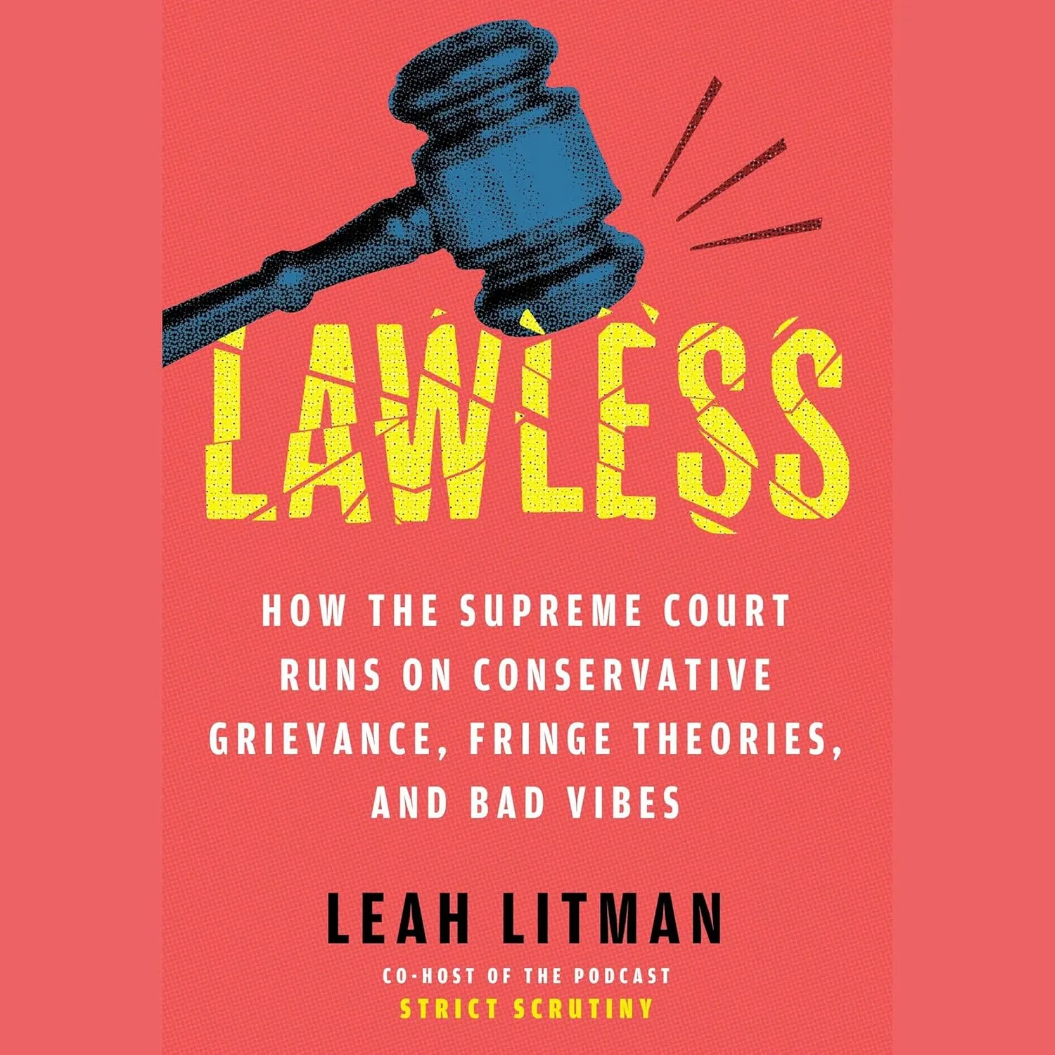 Lawless: How the Supreme Court Came to Run on Conservative Grievance, Fringe Theories, and Bad Vibes Audio CD  Unabridged, May 13, 2025